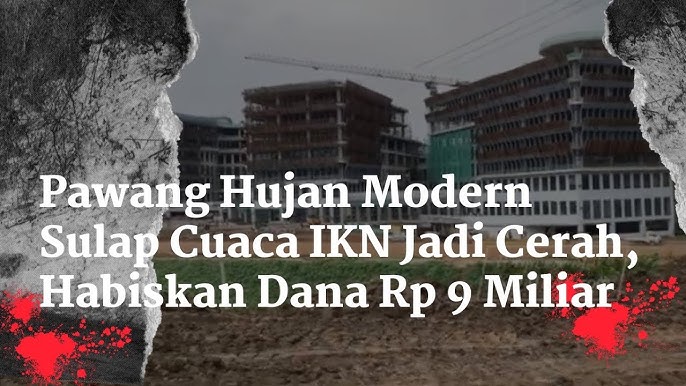 Pawang Hujan Modern Sulap Cuaca IKN Jadi Cerah, Habiskan Dana Rp 9 Miliar